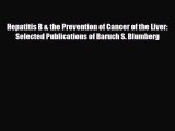 [PDF] Hepatitis B & the Prevention of Cancer of the Liver: Selected Publications of Baruch