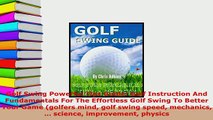 Download  Golf Swing Powerful Tips Guide Golf Instruction And Fundamentals For The Effortless Golf  Read Online