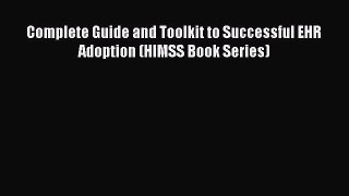 PDF Complete Guide and Toolkit to Successful EHR Adoption (HIMSS Book Series) Free Books