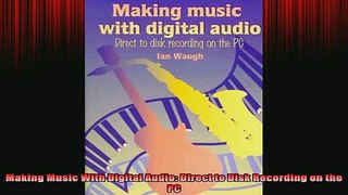 READ book  Making Music With Digital Audio Direct to Disk Recording on the PC Full EBook