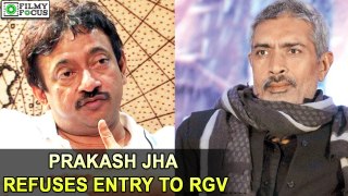Prakash Jha refuses entry to Ram Gopal Varma | filmyfocus.com