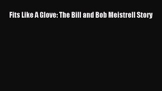 Download Fits Like A Glove: The Bill and Bob Meistrell Story  EBook