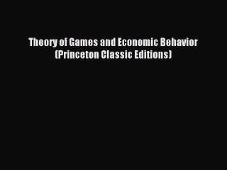 [Read PDF] Theory of Games and Economic Behavior (Princeton Classic Editions) Ebook Free