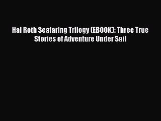 Download Hal Roth Seafaring Trilogy (EBOOK): Three True Stories of Adventure Under Sail Free
