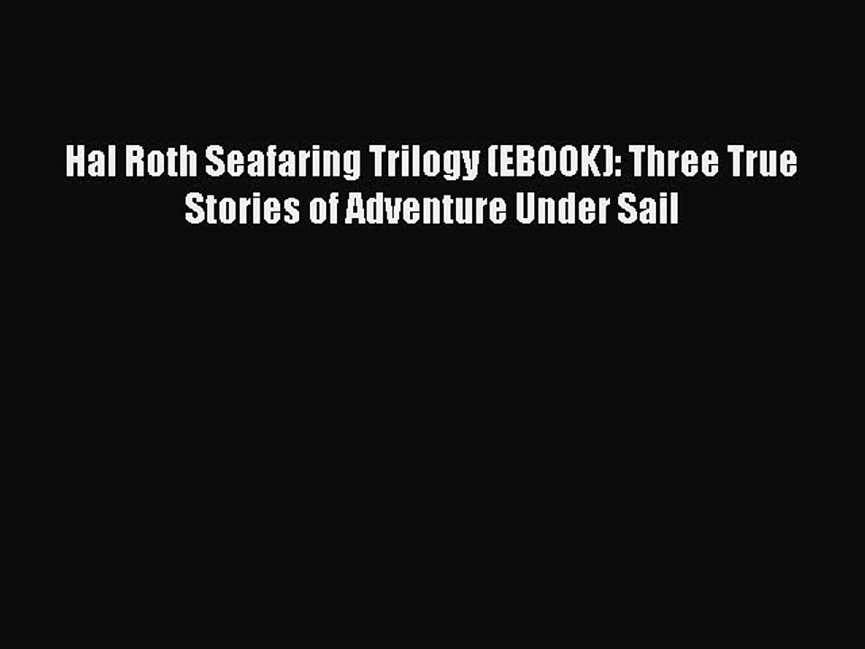 Download Hal Roth Seafaring Trilogy (EBOOK): Three True Stories of Adventure Under Sail Free