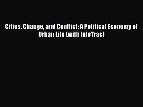 [Read PDF] Cities Change and Conflict: A Political Economy of Urban Life (with InfoTrac) Ebook