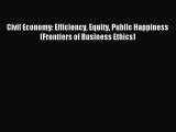 [Read PDF] Civil Economy: Efficiency Equity Public Happiness (Frontiers of Business Ethics)