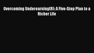 Read Overcoming Underearning(R): A Five-Step Plan to a Richer Life Ebook Free