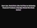 Read Start Late Finish Rich: A No-Fail Plan for Achieving Financial Freedom at Any Age (Finish