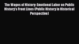 Download The Wages of History: Emotional Labor on Public History's Front Lines (Public History