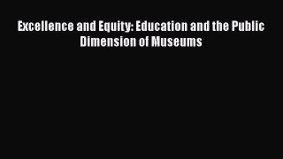 PDF Excellence and Equity: Education and the Public Dimension of Museums Free Books