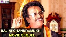 Rajinikanth Chandramukhi  Movie Sequel | filmyfocus.com