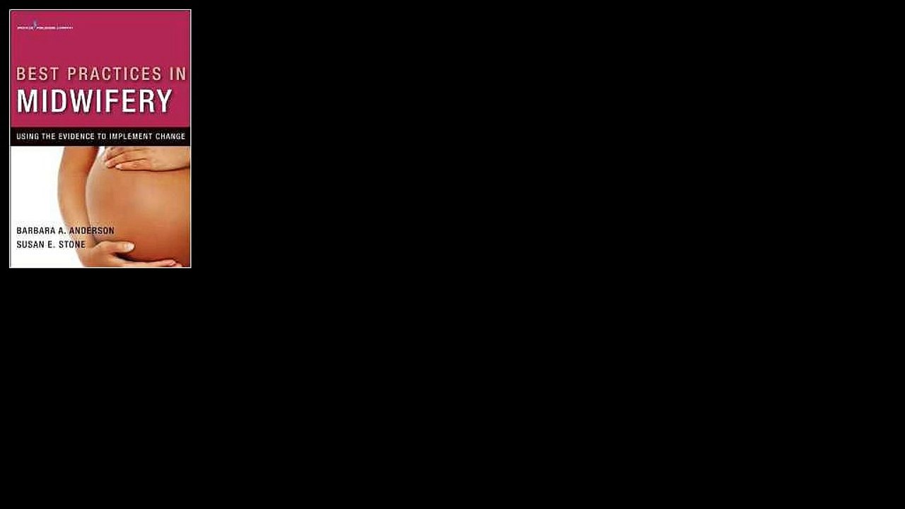 Best Practices in Midwifery: Using the Evidence to Implement Change 1st Edition by Barbara A. Anderson DrPH CNM FACNM FA