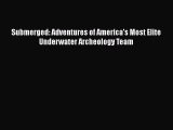 PDF Submerged: Adventures of America's Most Elite Underwater Archeology Team Free PDF