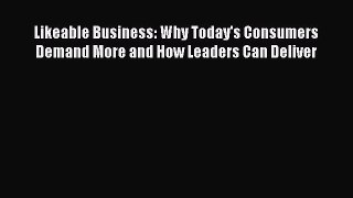 [Read book] Likeable Business: Why Today's Consumers Demand More and How Leaders Can Deliver
