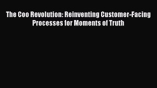 [Read book] The Coo Revolution: Reinventing Customer-Facing Processes for Moments of Truth