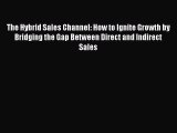[Read book] The Hybrid Sales Channel: How to Ignite Growth by Bridging the Gap Between Direct