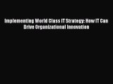 [Read book] Implementing World Class IT Strategy: How IT Can Drive Organizational Innovation