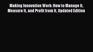 [Read book] Making Innovation Work: How to Manage It Measure It and Profit from It Updated