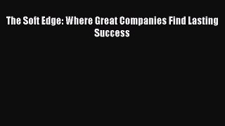 [Read book] The Soft Edge: Where Great Companies Find Lasting Success [PDF] Full Ebook