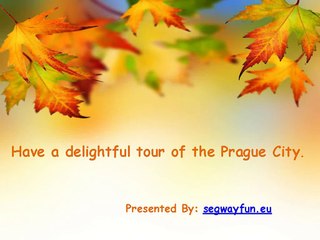 Have a delightful tour of the Prague City.