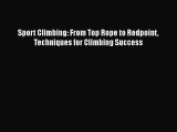 PDF Sport Climbing: From Top Rope to Redpoint Techniques for Climbing Success Free Books
