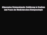 [PDF] Allgemeine Röntgenkunde: Einführung in Studium und Praxis der Medizinischen Röntgenologie