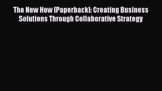 [Read book] The New How [Paperback]: Creating Business Solutions Through Collaborative Strategy