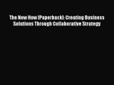 [Read book] The New How [Paperback]: Creating Business Solutions Through Collaborative Strategy