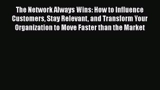 [Read book] The Network Always Wins: How to Influence Customers Stay Relevant and Transform