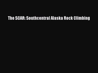 PDF The SCAR: Southcentral Alaska Rock Climbing Free Books