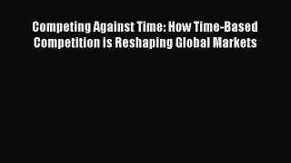 [Read book] Competing Against Time: How Time-Based Competition is Reshaping Global Markets