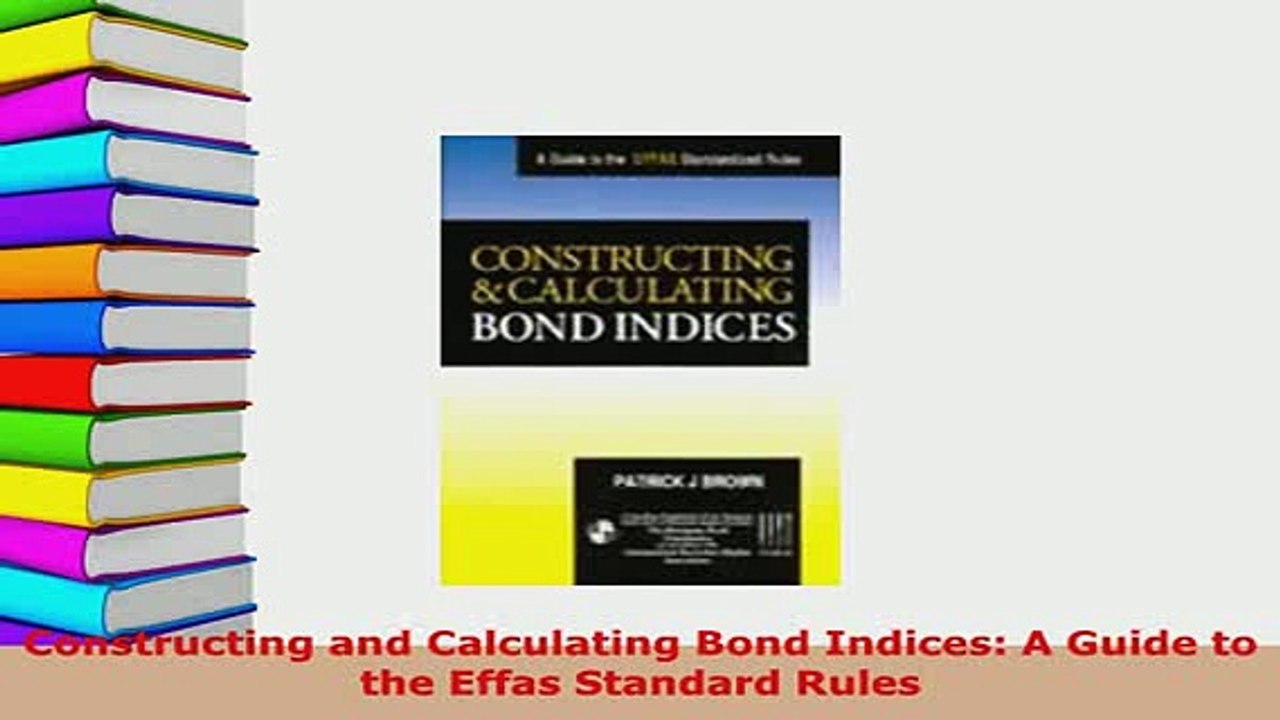 PDF  Constructing and Calculating Bond Indices A Guide to the Effas Standard Rules Read Online