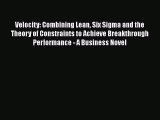 [Read book] Velocity: Combining Lean Six Sigma and the Theory of Constraints to Achieve Breakthrough