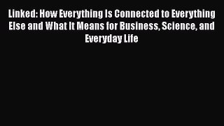 Read Linked: How Everything Is Connected to Everything Else and What It Means for Business