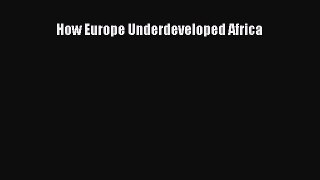 Read How Europe Underdeveloped Africa Ebook Free