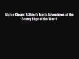 PDF Alpine Circus: A Skier's Exotic Adventures at the Snowy Edge of the World  EBook