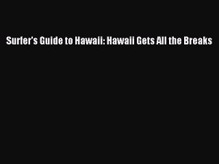 PDF Surfer's Guide to Hawaii: Hawaii Gets All the Breaks  Read Online