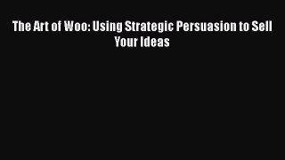 Download The Art of Woo: Using Strategic Persuasion to Sell Your Ideas PDF Online