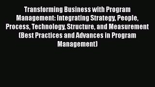Download Transforming Business with Program Management: Integrating Strategy People Process