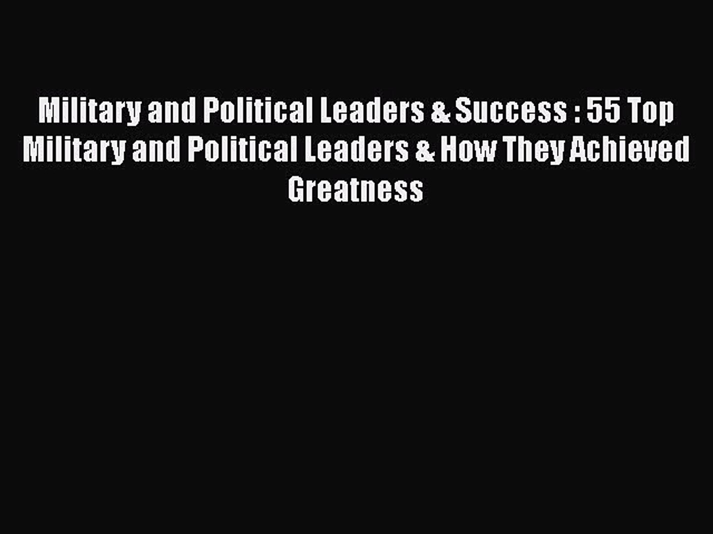 ⁣[Read book] Military and Political Leaders & Success : 55 Top Military and Political Leaders
