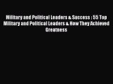 [Read book] Military and Political Leaders & Success : 55 Top Military and Political Leaders