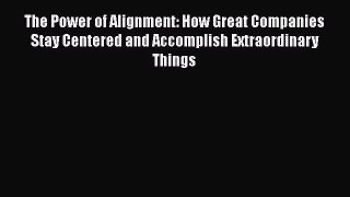 [Read book] The Power of Alignment: How Great Companies Stay Centered and Accomplish Extraordinary