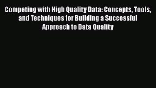[Read book] Competing with High Quality Data: Concepts Tools and Techniques for Building a