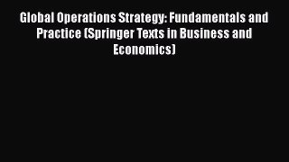 [Read book] Global Operations Strategy: Fundamentals and Practice (Springer Texts in Business
