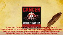 Download  Cancer Cancer Prevention Killing Cancer By Preventing It Instantly Prevent Cancer Read Online