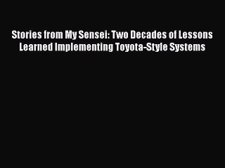 [Read book] Stories from My Sensei: Two Decades of Lessons Learned Implementing Toyota-Style