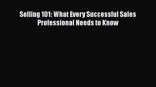 Read Selling 101: What Every Successful Sales Professional Needs to Know Ebook Free
