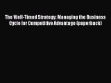 [Read book] The Well-Timed Strategy: Managing the Business Cycle for Competitive Advantage