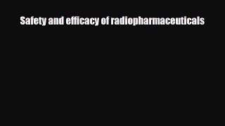 [PDF] Safety and efficacy of radiopharmaceuticals Read Full Ebook